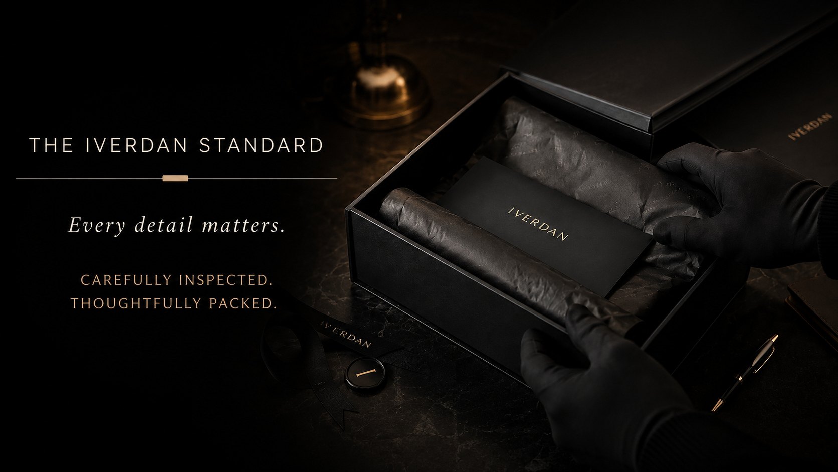The IVERDAN Standard. Every detail matters. Carefully inspected, thoughtfully packed.